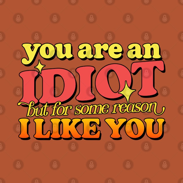 You Are An Idiot - by DankFutura