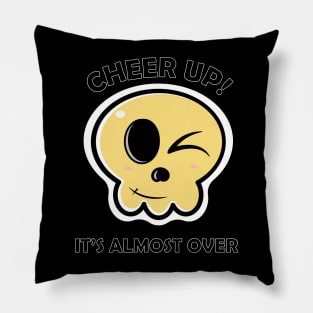 Cheer up it is almost over skull Pillow