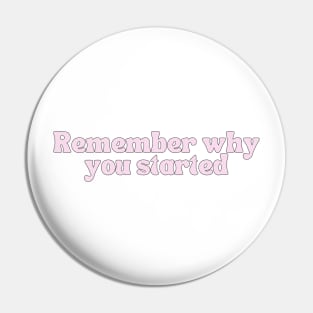 Remember Why You Started - Motivational and Inspiring Work Quotes Pin