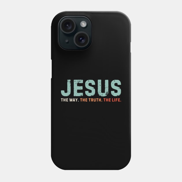 Jesus The way The truth The Life Phone Case by unaffectedmoor