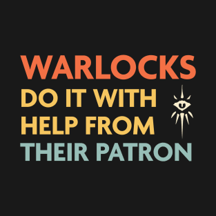 Warlocks Do It With Help From Their Patron, DnD Warlock Class T-Shirt