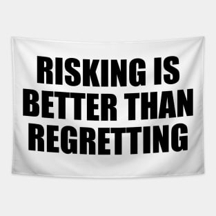 Risking is better than regretting Tapestry