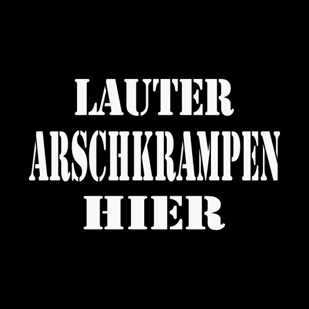 Lauter Arschkrampen hier by Foxxy Merch