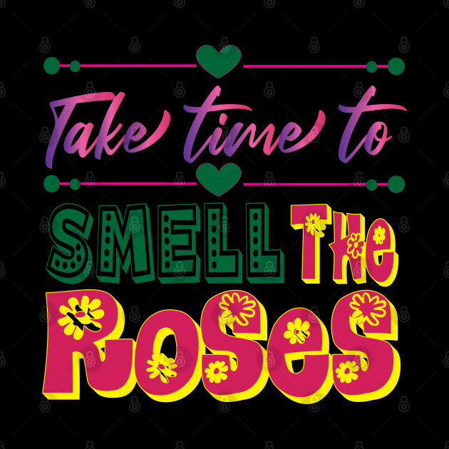 Take Time to Smell the Roses. Inspirational  - Life by Shirty.Shirto