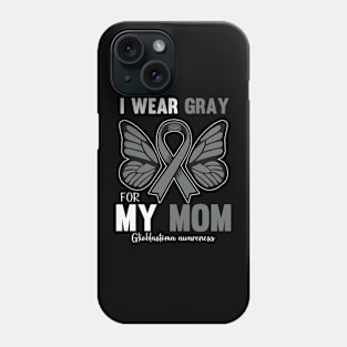 I Wear Gray For My Mom Glioblastoma Awareness Phone Case