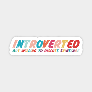 Introverted but willing to discuss skinscare Funny sayings Magnet