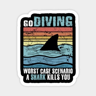 Go Diving Worst Case Scenaio A Shark Kills You Magnet