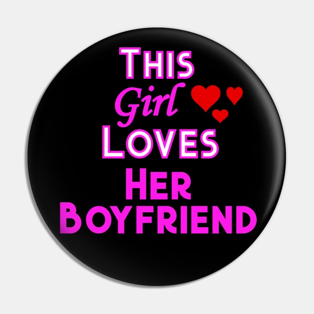 This Girl Loves Her Boyfriend Pin by YouthfulGeezer