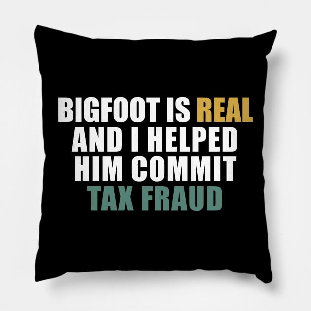 Bigfoot is real and i helped him commit tax fraud Pillow by Stellart