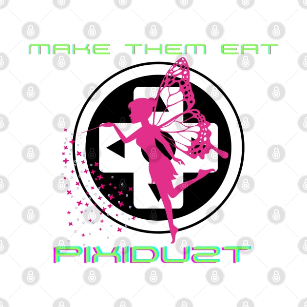 Make them Eat Pixidust! by MissV