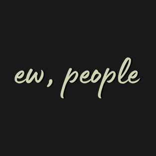 ew people T-Shirt