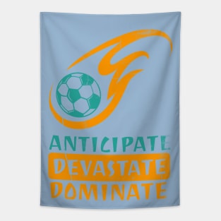 Anticipate Devastate Dominate Soccer Tapestry