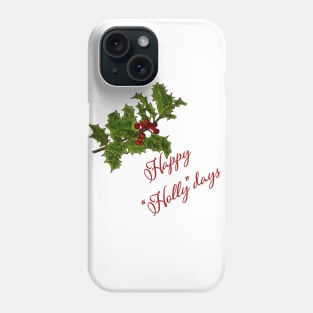 Happy "Holly"Days Holly Branch Design Phone Case