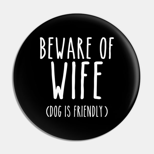 Beware of Wife Dog is Friendly- White Pin by LaurenElin