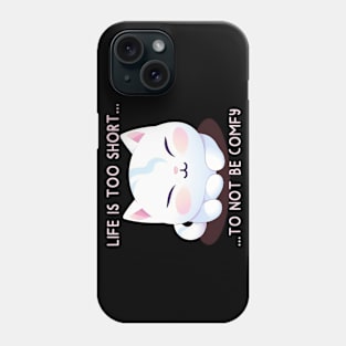 Life is Too Short to Not Be Comfy Phone Case