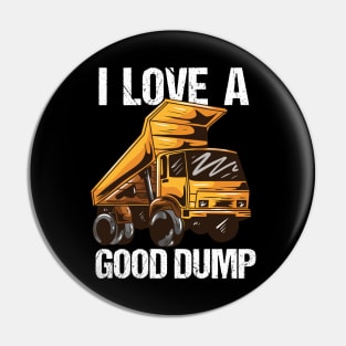 I Love A Good Dump Pin