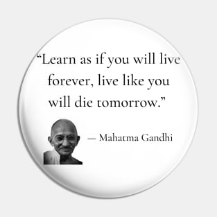 gandhi | quotes | learn as if you will live forever, live like you will die tomorrow Pin