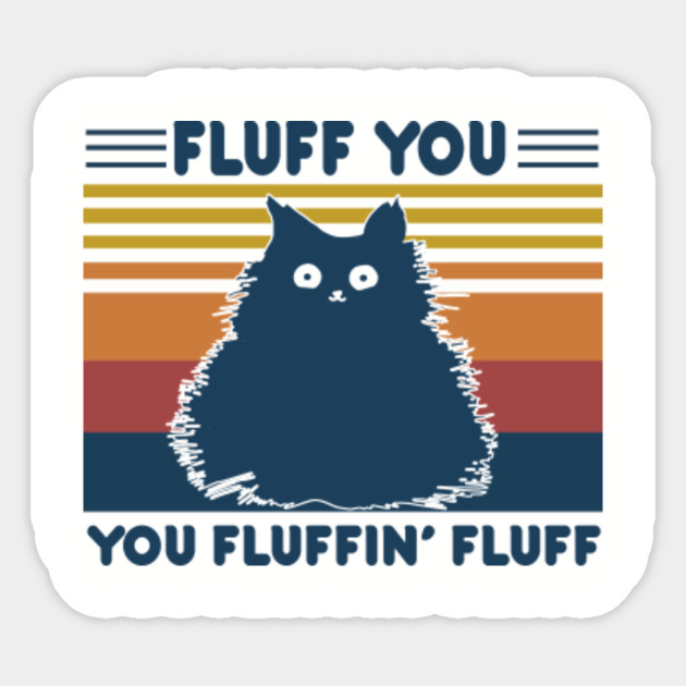 Fluff You You Fluffin Fluff Vintage Fluff You You Fluffin Fluff