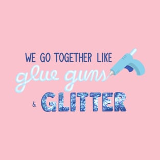 Glue Guns and Glitter T-Shirt