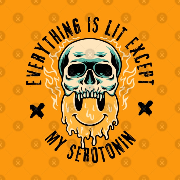 Everything Is Lit Except My Serotonin by Owlora Studios