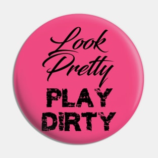 look pretty play dirty Pin