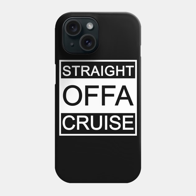 Funny Cruise Shirt Cruise Vacation Straight Offa Cruise Phone Case by kdspecialties