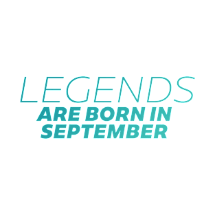 legends are born in september T-Shirt