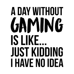 A Day Without gaming T-Shirt