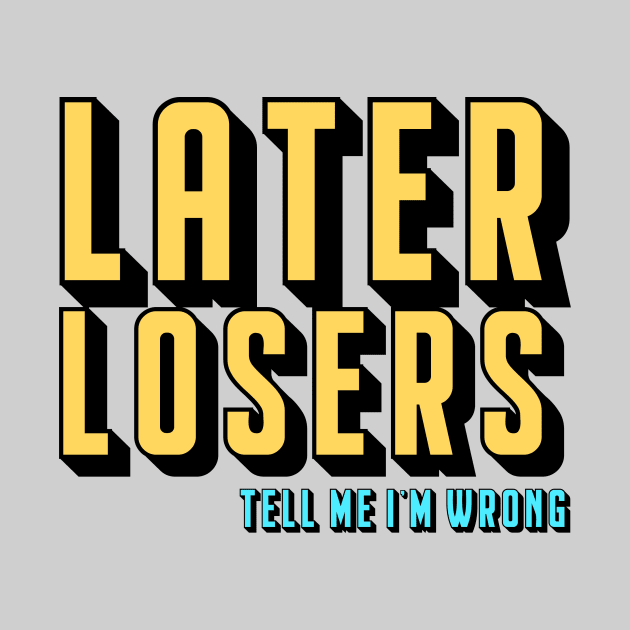 Later Losers by TMIWPod Merch Store