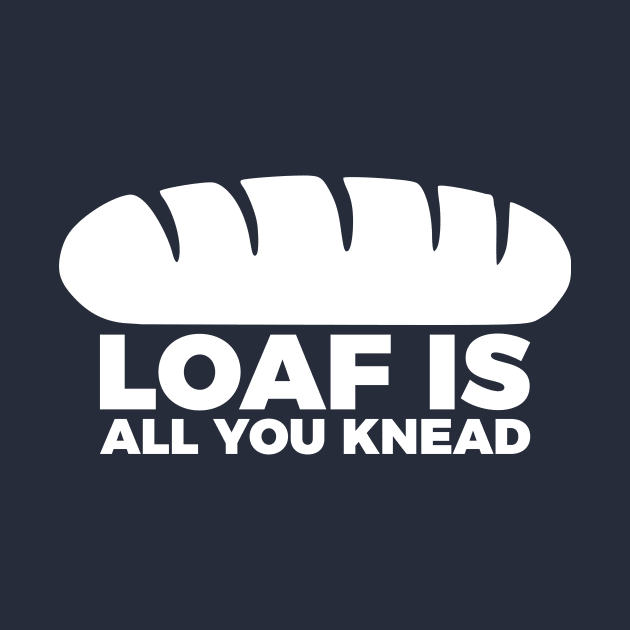 Loaf Is All You Knead by RedYolk