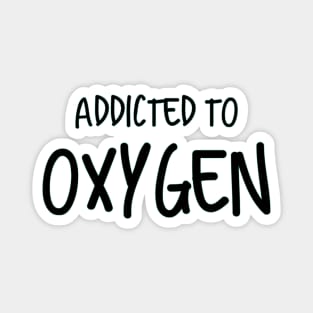 Addicted To Oxygen Magnet