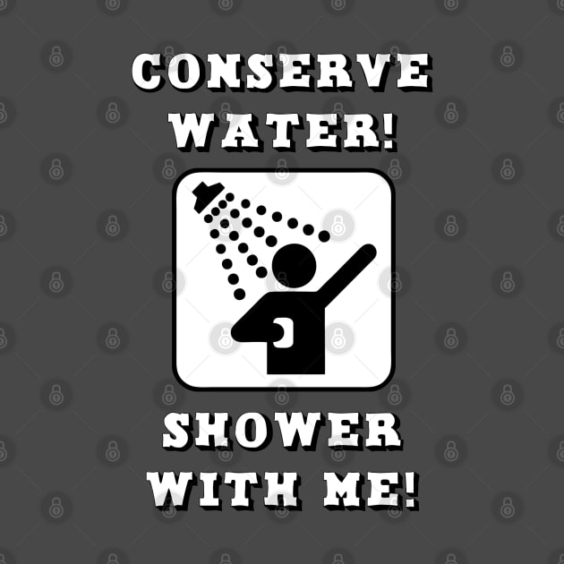 Conserve Water, Shower With Me! by BSquared