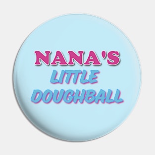 Nana's Little Doughball Pin