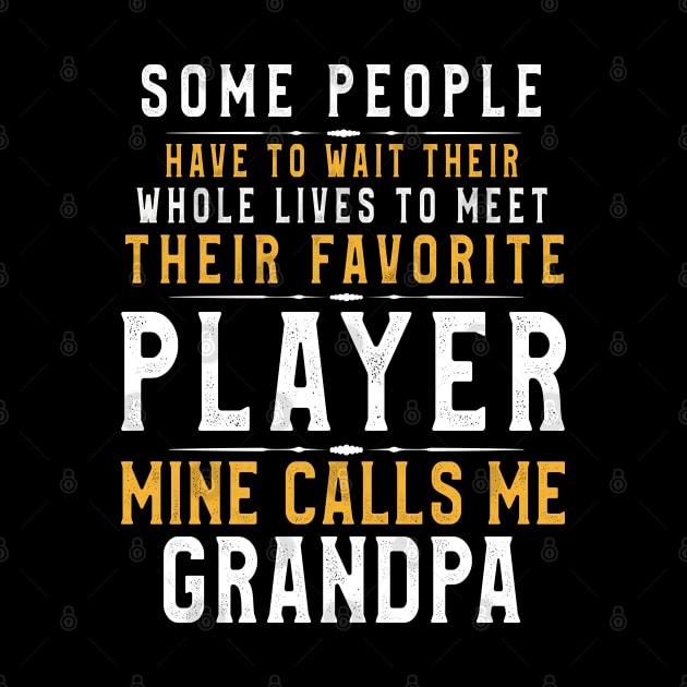 Favorite Player calls me Grandpa I Raised Mine Cool Gift for Grandpa by kaza191