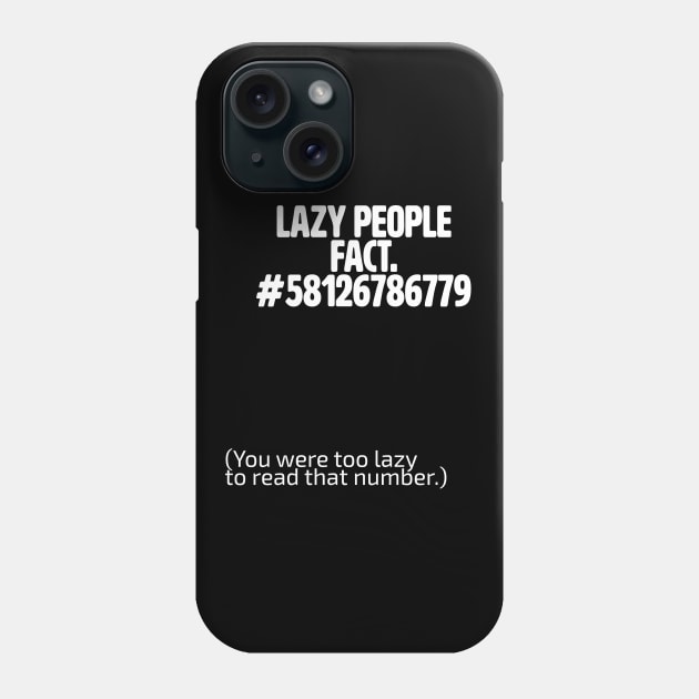 Funny Saying - Lazy People Fact #58126786779 You Were Too Lazy To Read That Number Phone Case by Kudostees