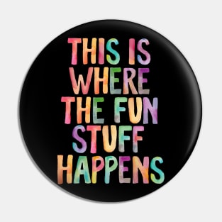 This is Where The Fun Stuff Happens Pin