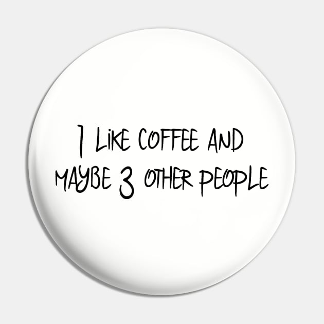 I Like Coffee and Maybe 3 Other People Pin by ColorFlowCreations