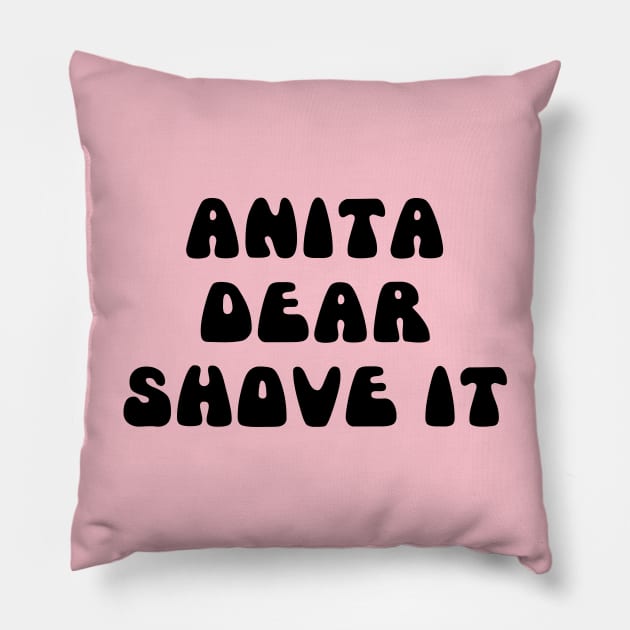 ANITA DEAR SHOVE IT Pillow by TheCosmicTradingPost