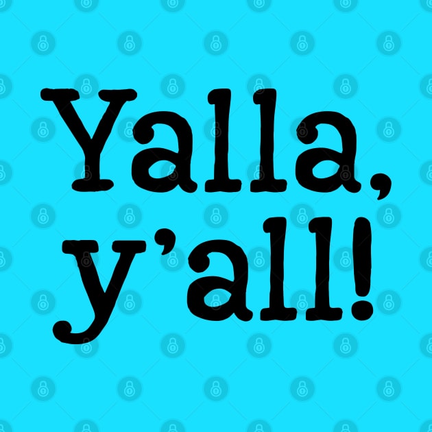 Yalla, y'all! - Black Text by Geeks With Sundries