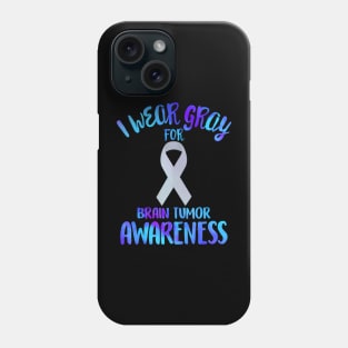 I Wear Grey for Brain Tumor Awareness Cancer Glioblastoma Phone Case