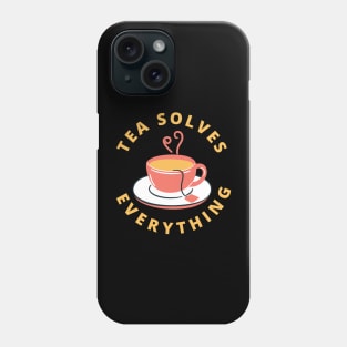 Tea Solves Everything Phone Case