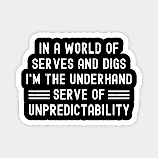 In a world of serves and digs, I'm the underhand serve of unpredictability Magnet