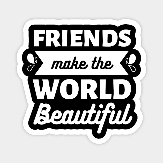 Friends make the world beautiful ||International Day of Friendship Design Magnet by TrendyEye