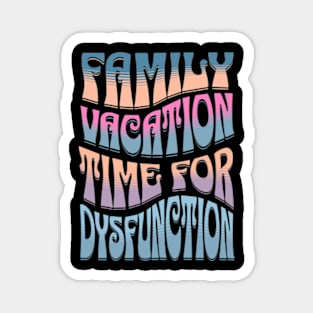 Family Vacation Time for Dysfunction, Funny Group Family Tshirts, Funny matching tees for family, Family Holiday Drama, Family Drama, christmas gifts 2023, family vacation 2024 Magnet