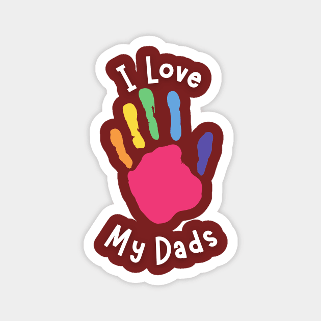 I Love My Dads - Kid's Hand Magnet by Prideopenspaces