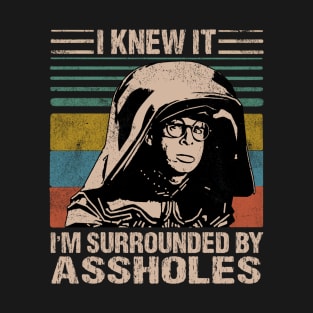 I Knew It I'm Surrounded By Assholes T-Shirt