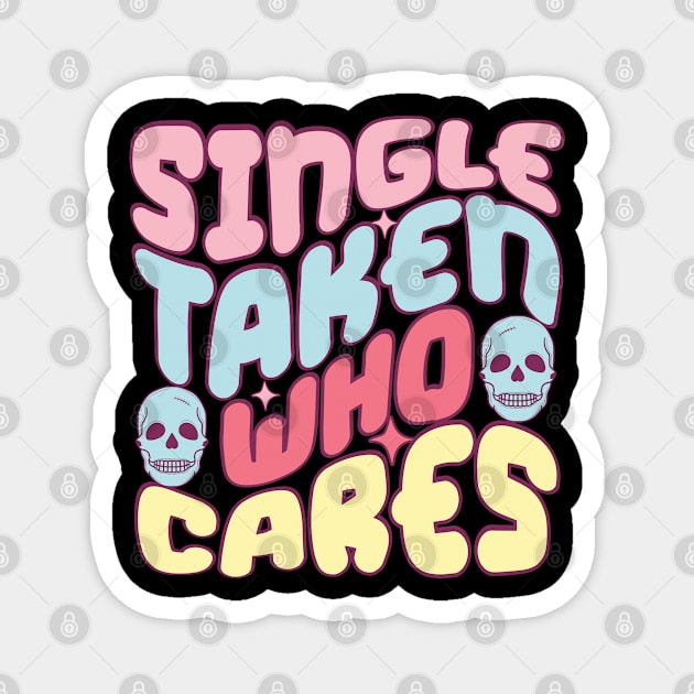 Single Taken Who Cares Love Sucks Anti Love Anti Valentines Day Magnet by Pop Cult Store