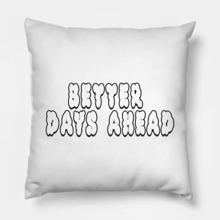 Better Days Ahead Pillow