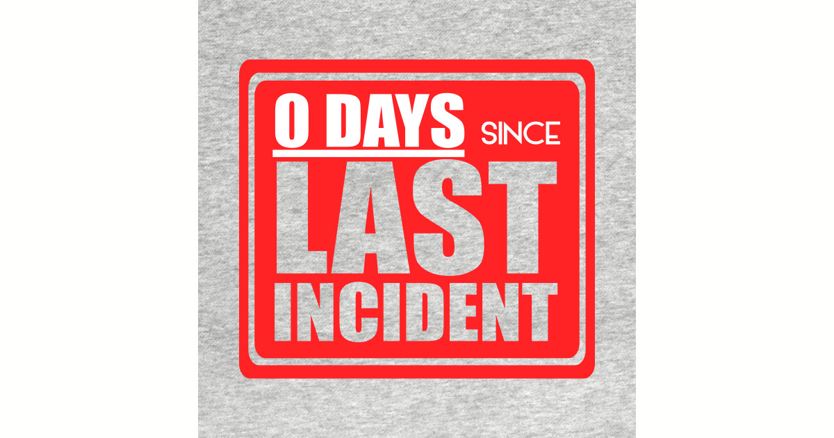 zero-days-since-last-incident-accident-t-shirt-teepublic