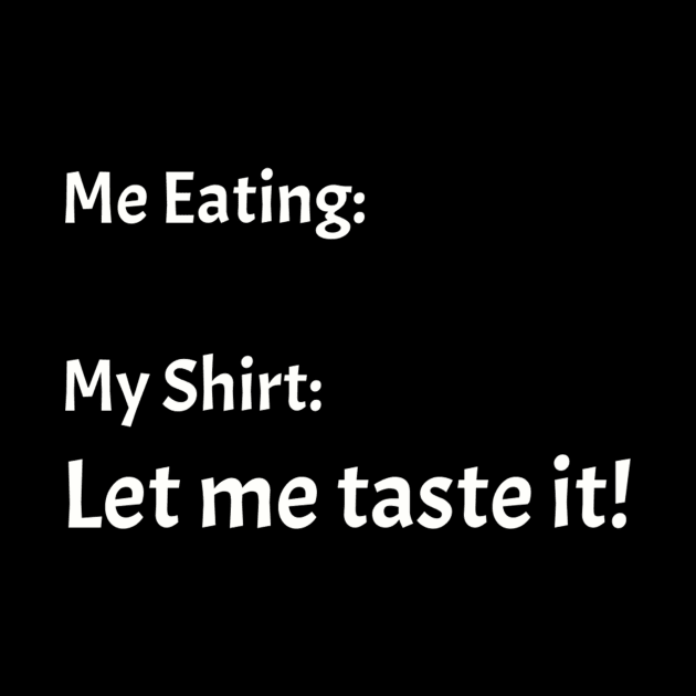 Me eating my shirt let me taste it by TeeGeek Boutique